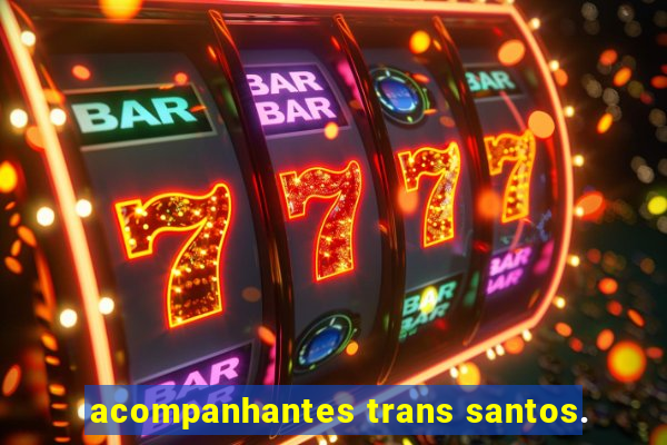 acompanhantes trans santos.